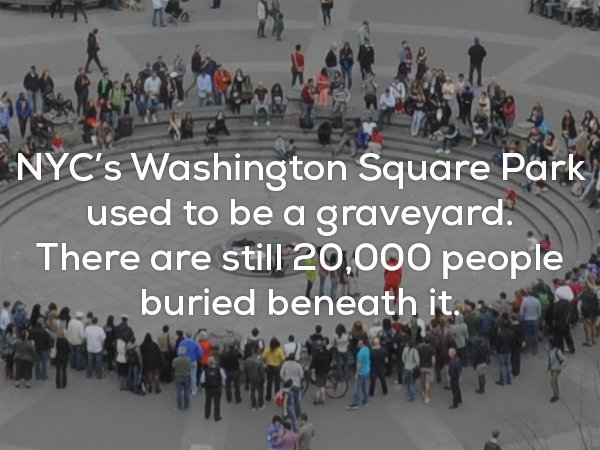 crowd - Nyc's Washington Square Park used to be a graveyard. There are still 20,000 people c. buried beneath it.