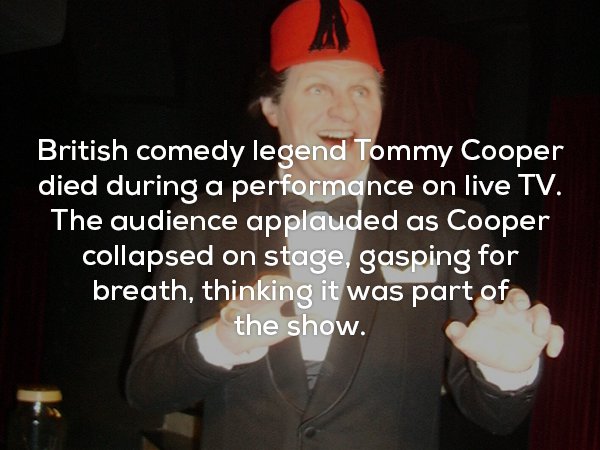 photo caption - British comedy legend Tommy Cooper died during a performance on live Tv. The audience applauded as Cooper collapsed on stage, gasping for breath, thinking it was part of the show.