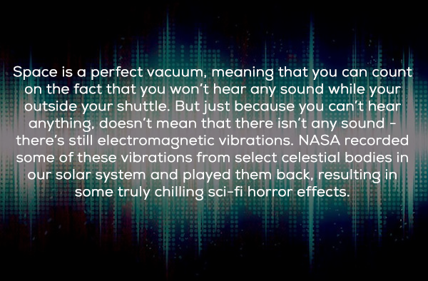 Check out some of those spooky sounds over at <a href="https://www.nasa.gov/vision/universe/features/halloween_sounds.html" rel="nofollow">Nasa.gov</a>.