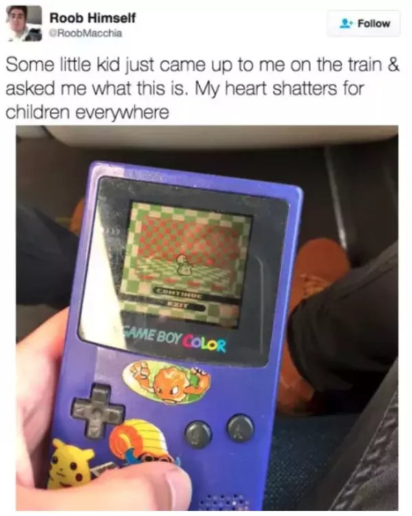 game boy - Roob Himself RoobMacchia Some little kid just came up to me on the train & asked me what this is. My heart shatters for children everywhere Fame Boy Color