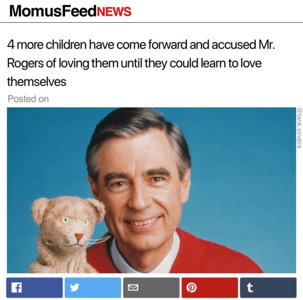 wholesome meme mr rogers memes - MomusFeedNEWS 4 more children have come forward and accused Mr. Rogers of loving them until they could learn to love themselves Posted on .sinatra