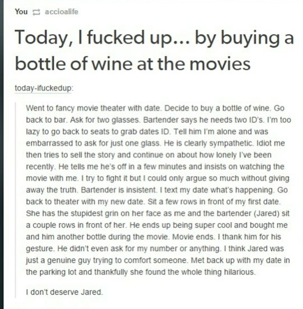 wholesome meme document - You accioalife Today, I fucked up... by buying a bottle of wine at the movies todayifuckedup Went to fancy movie theater with date. Decide to buy a bottle of wine. Go back to bar. Ask for two glasses. Bartender says he needs two 