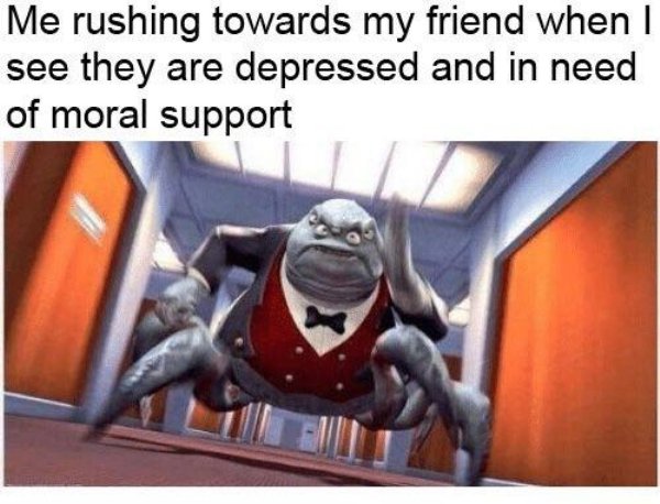 wholesome meme christian server meme - Me rushing towards my friend when I see they are depressed and in need of moral support