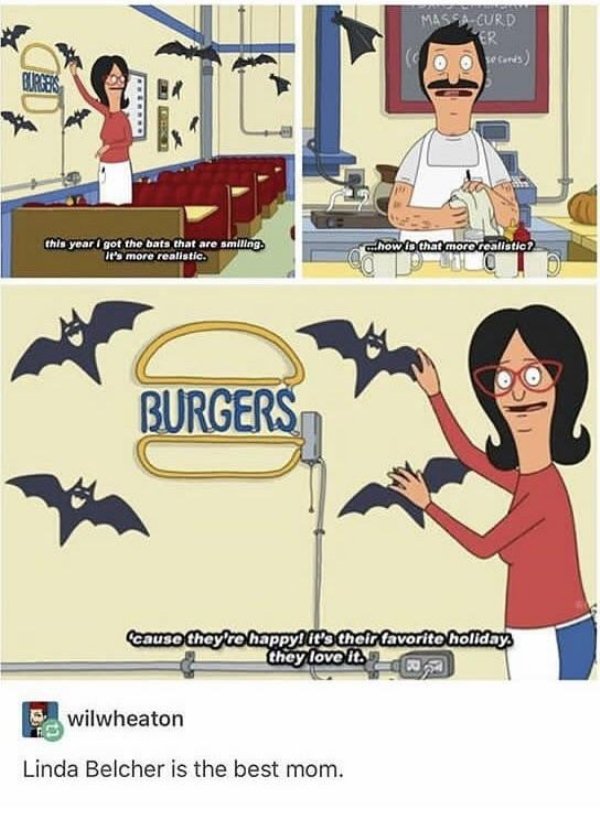 wholesome meme bob's burgers halloween bats - AssaEurd this year I got the bats that are smiling. It's more realistic. how is that more re stic? Burgers 'cause they're happy! It's their favorite holiday they love it. wilwheaton Linda Belcher is the best m