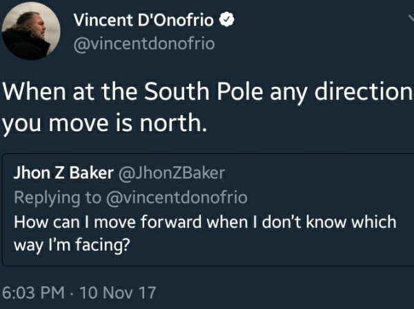 wholesome meme presentation - Vincent D'Onofrio When at the South Pole any direction you move is north. Jhon Z Baker How can I move forward when I don't know which way I'm facing? 10 Nov 17