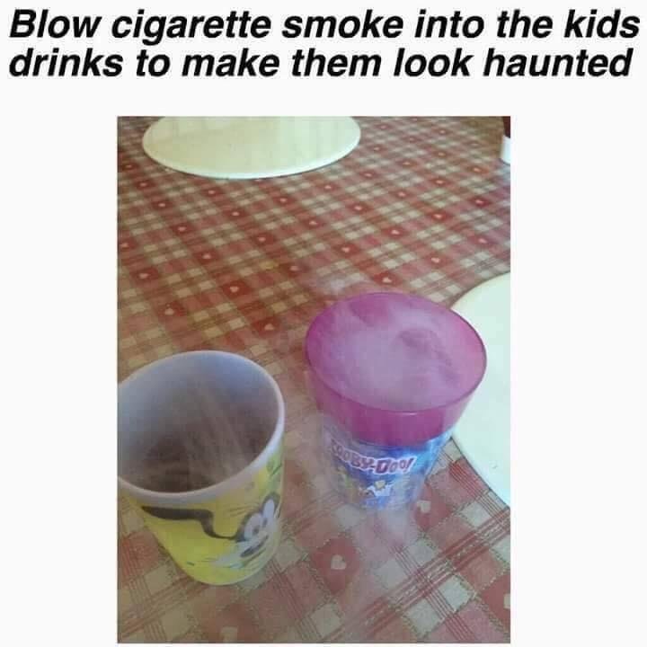 blow cigarette smoke into the kids drinks - Blow cigarette smoke into the kids drinks to make them look haunted