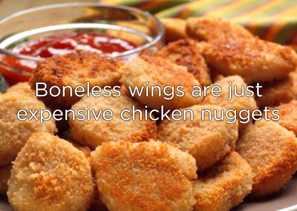 gourmet chicken nuggets - Boneless wings are just expensive chicken nuggets