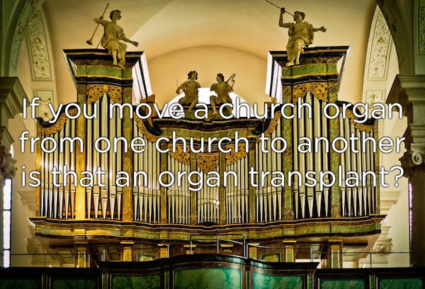 church organ glass - If you move a church organ, from one church to another is thatlan organ transplant? Selele