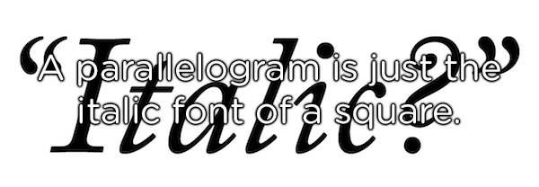 monochrome - parallelogram is just the italit font of a square.