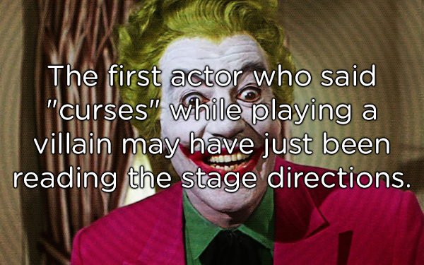 photo caption - The first actor who said "curses" while playing a villain may have just been reading the stage directions.