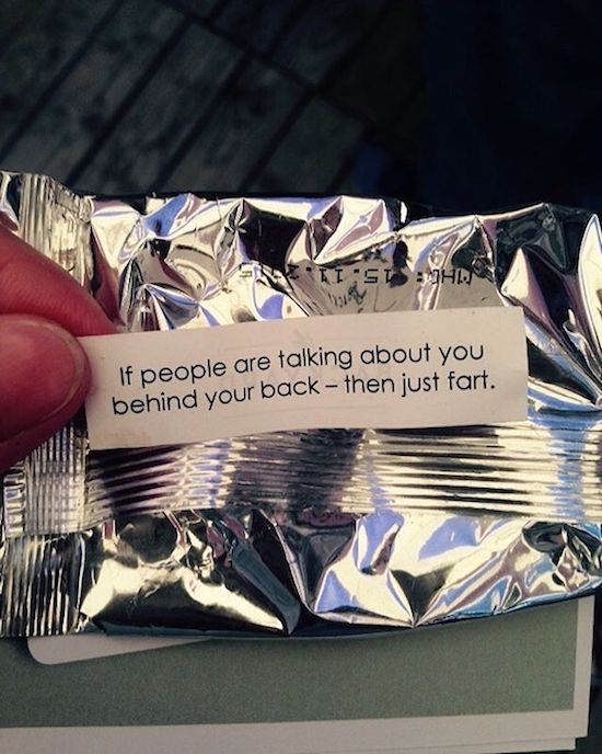 best fortune cookie - Ho If people are talking about you behind your back then just fart.