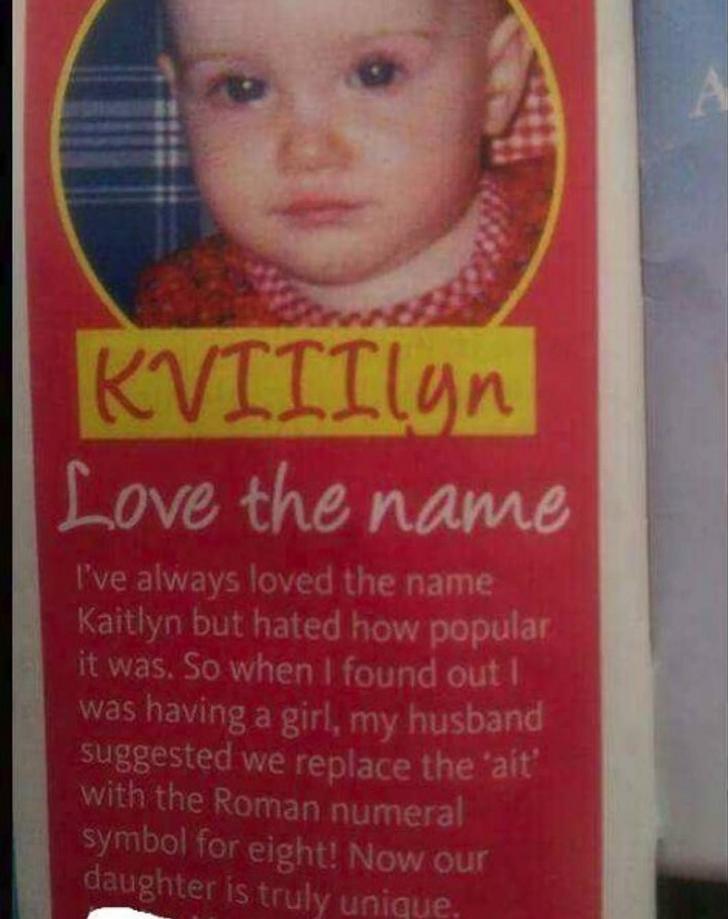 kaitlyn with roman numerals - KVIIIlyn Love the name I've always loved the name Kaitlyn but hated how popular it was. So when I found out! was having a girl, my husband suggested we replace the 'ait with the Roman numeral symbol for eight! Now our daughte