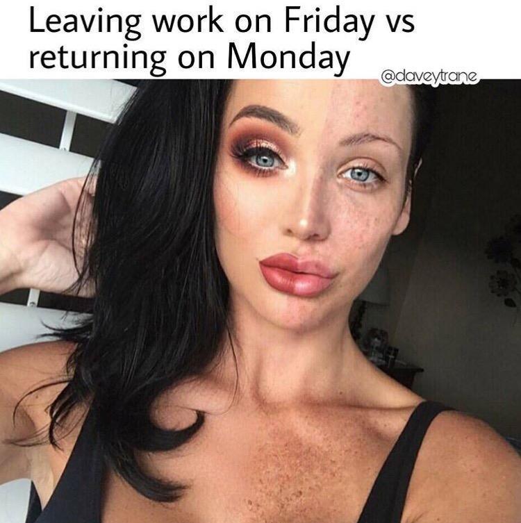 girls with and without makeup - Leaving work on Friday vs returning on Monday