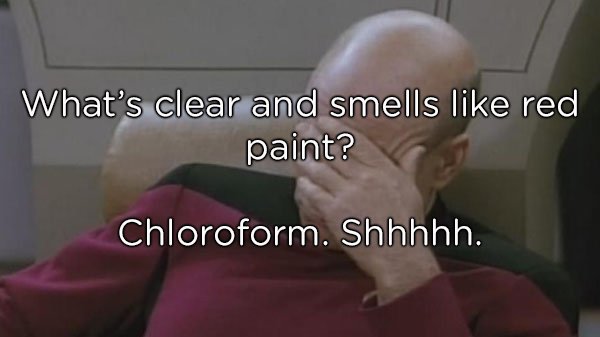 photo caption - What's clear and smells red paint? Chloroform. Shhhhh.