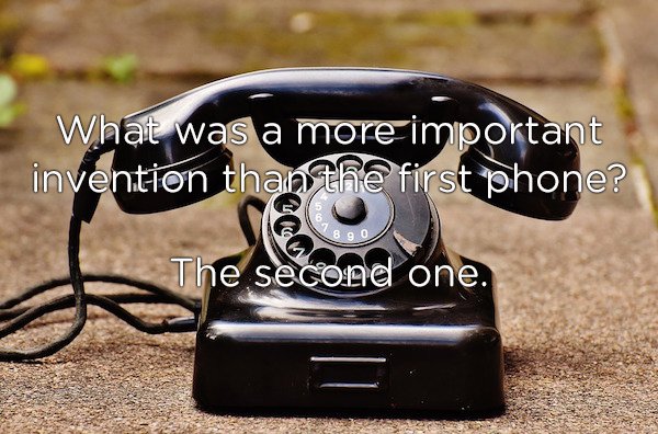 old phone - What was a more important invention than the first phone? 890 The second one.