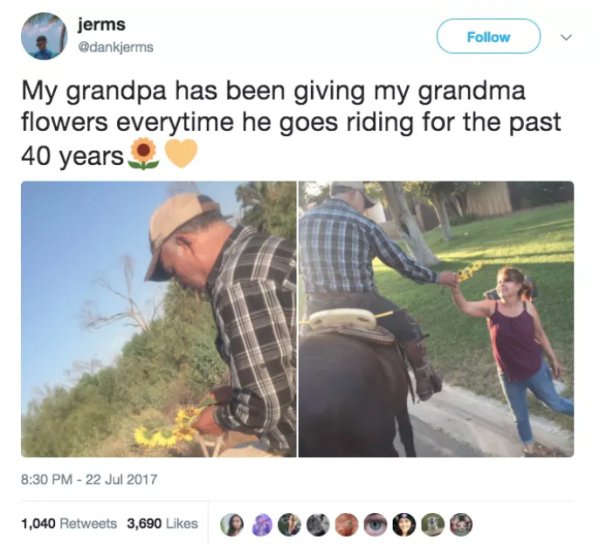 Grandparent - jerms My grandpa has been giving my grandma flowers everytime he goes riding for the past 40 years 1,040 3,690 1,040 3,690 8060 000