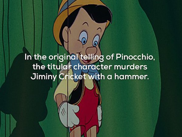creepy did you know facts cartoon - In the original telling of Pinocchio, the titular character murders Jiminy Cricket with a hammer.