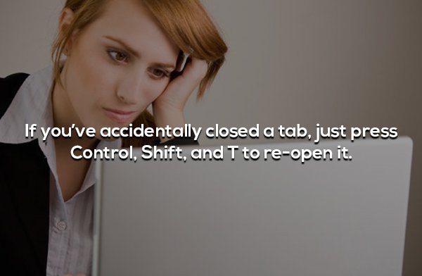 women challenges in work place - If you've accidentally closed a tab, just press Control, Shift, and T to reopen it.
