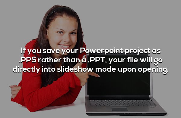 netbook - If you save your Powerpoint project as Pps rather than a.Ppt, your file will go directly into slideshow mode upon opening