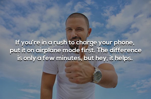 man - If you're in a rush to charge your phone, put it on airplane mode first. The difference is only a few minutes, but hey, it helps.