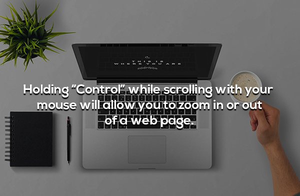 multimedia - Holding "Control while scrolling with your se will allow you to zoom in or out of a web page. mou