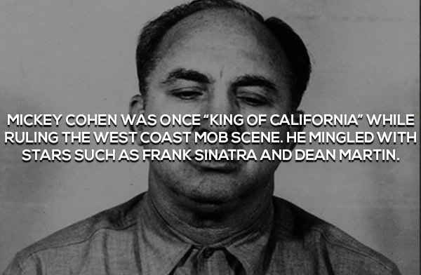 Mickey Cohen Was Once "King Of California" While Ruling The West Coast Mob Scene. He Mingled With Stars Such As Frank Sinatra And Dean Martin.