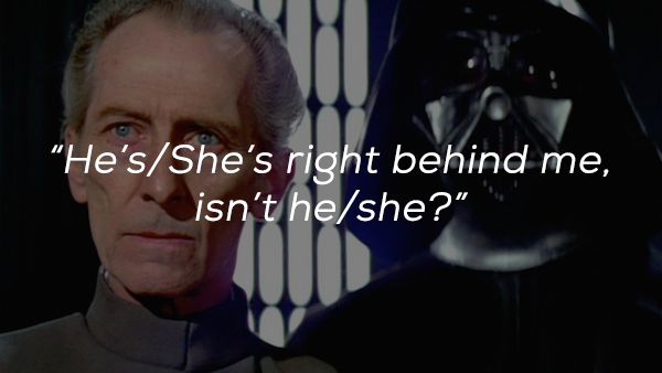 peter cushing star wars - He'sShe's right behind me, isn't heshe?