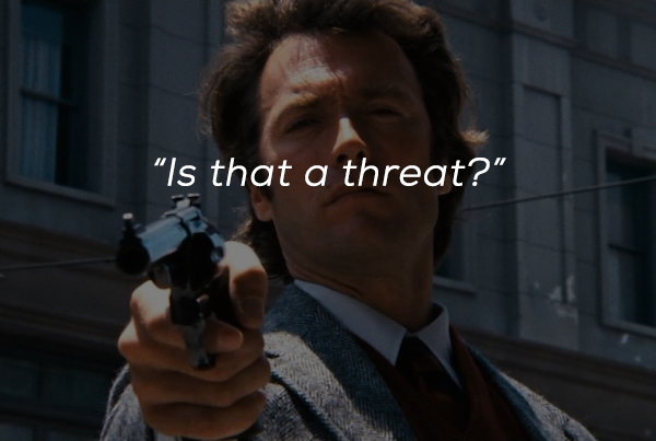 dirty harry - Is that a threat?