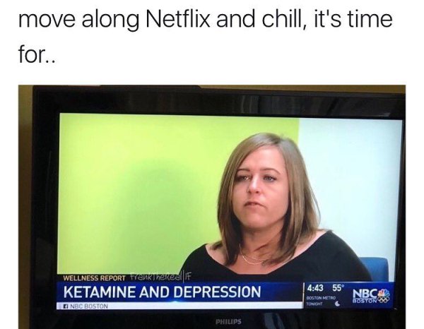 presentation - move along Netflix and chill, it's time for.. Wellness Report Frenkineked if Ketamine And Depression Ei Nbc Boston 55 Boston Metro Tonight Nbc Boston Ce Philips