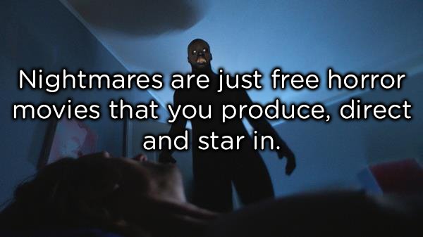 photo caption - Nightmares are just free horror movies that you produce, direct and star in.