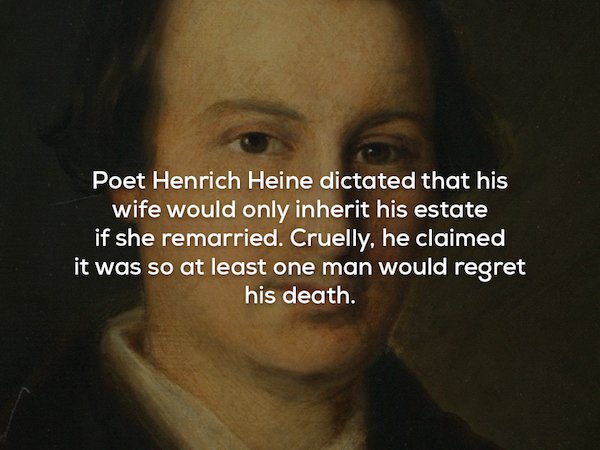 photo caption - Poet Henrich Heine dictated that his wife would only inherit his estate if she remarried. Cruelly, he claimed it was so at least one man would regret his death.