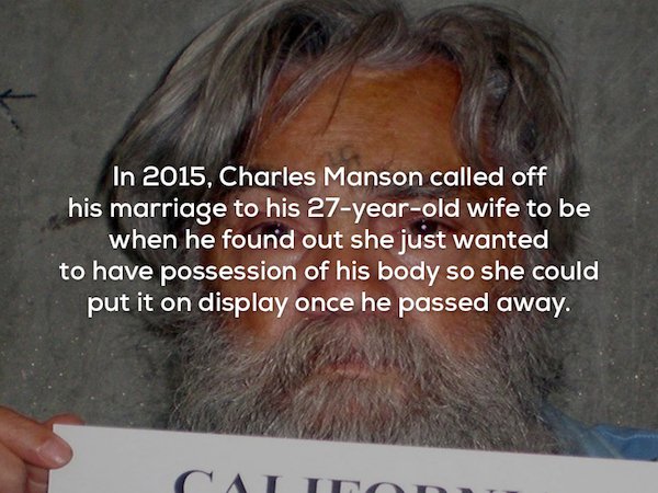 photo caption - In 2015, Charles Manson called off his marriage to his 27yearold wife to be when he found out she just wanted to have possession of his body so she could put it on display once he passed away.