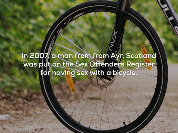scotland facts wtf - In 2007. a man from from Ayr, Scotland was put on the Sex Offenders Register for having sex with a bicycle.