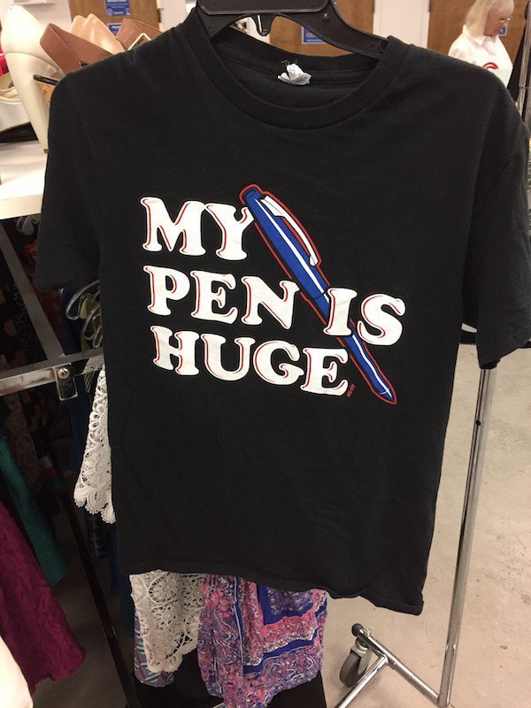 thrift store t shirt - My Pen Is Huge