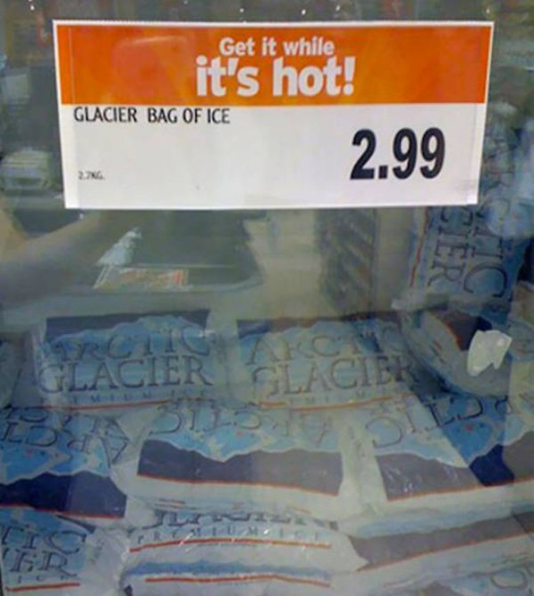 fail grocery store fail signs - Get it while it's hot! Glacier Bag Of Ice 2.99