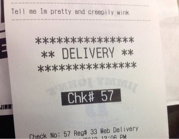 Pizza - Tell me Im pretty and creepily wink Delivery Chk# 57 Jimm Check No 57 Reg# 33 Web Delivery inoin 12.06 Pm