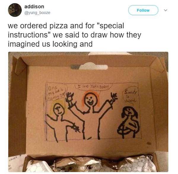box - addison we ordered pizza and for "special instructions" we said to draw how they imagined us looking and