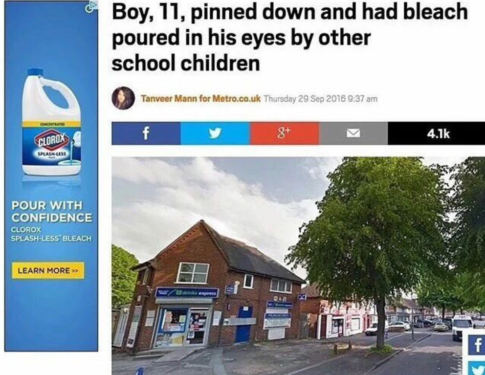 boy pinned down and had bleach poured - Boy, 11, pinned down and had bleach poured in his eyes by other school children Tanveer Mann for Metro.co.uk Thursday Cloroas Splashes Pour With Confidence Clorox SplashLess Bleach Learn More A r es