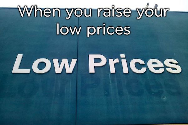 pun When you raise your low prices Low Prices