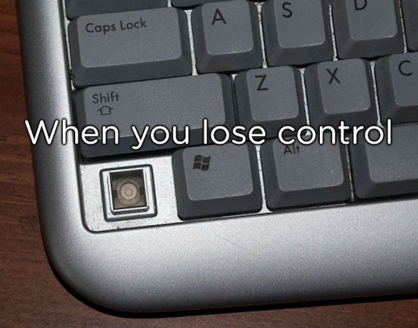 pun lost control pun - Caps Lock N Shift 0 When you lose control
