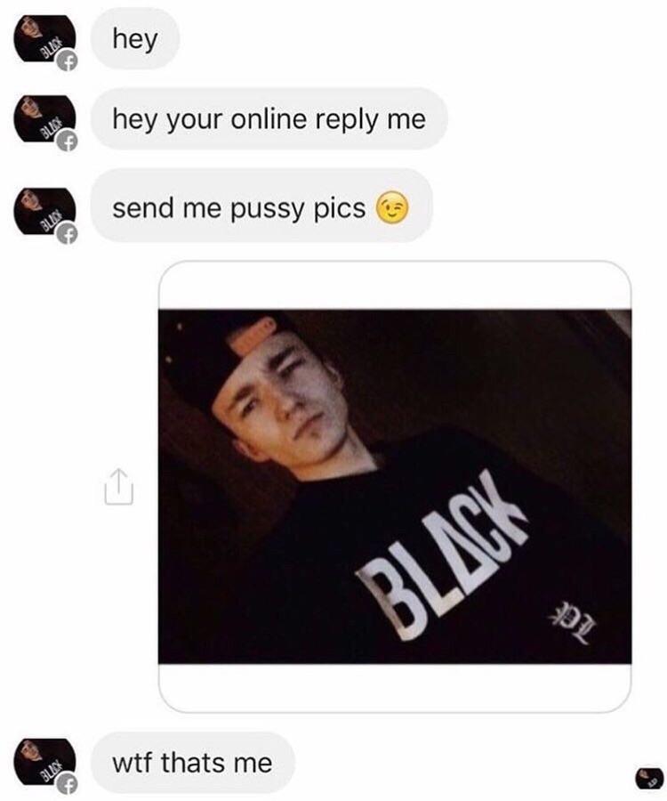 send me a pussy - hey hey your online me send me pussy pics Blio Black wtf thats me Blin