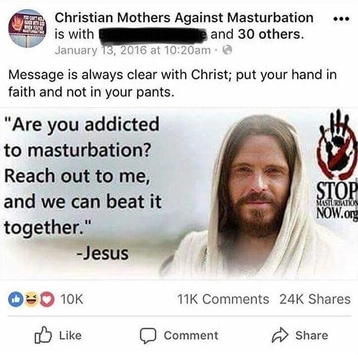 christian mothers against masturbation - Christian Mothers Against Masturbation ... is with e and 30 others. at am. Message is always clear with Christ; put your hand in faith and not in your pants. "Are you addicted to masturbation? Reach out to me, and 