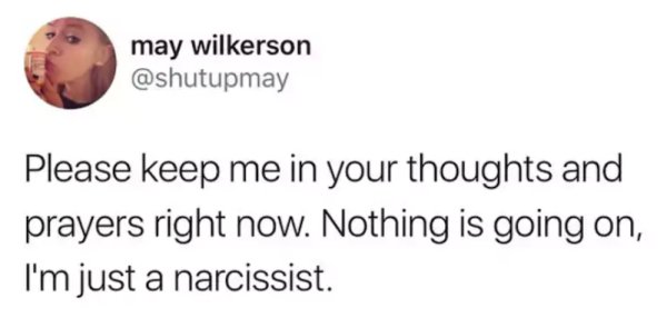 guy who stole my antidepressants - may wilkerson Please keep me in your thoughts and prayers right now. Nothing is going on, I'm just a narcissist.
