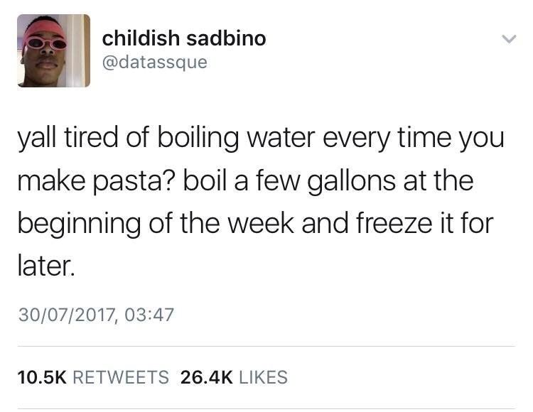 phora quotes 2018 - childish sadbino yall tired of boiling water every time you make pasta? boil a few gallons at the beginning of the week and freeze it for later. 30072017,