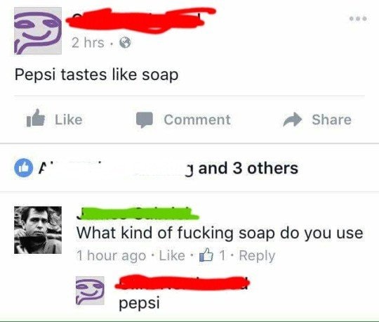 pepsi tastes like soap - 2 hrs. Pepsi tastes soap Comment jand 3 others What kind of fucking soap do you use 1 hour ago 1 pepsi