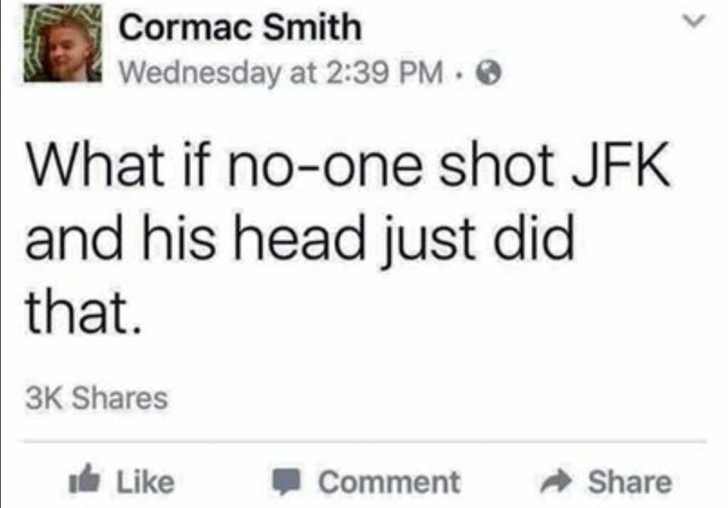 if no one shot jfk and his head just did that - Cormac Smith Wednesday at What if noone shot Jfk and his head just did that. 3K Comment
