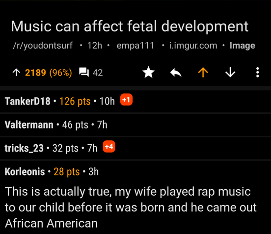 screenshot - Music can affect fetal development ryoudontsurf 12h empa111 i.imgur.com Image 1 2189 96% 242 1 TankerD18 126 pts 10h 1 Valtermann 46 pts 7h tricks_23 32 pts 7h 4 Korleonis . 28 pts 3h This is actually true, my wife played rap music to our chi