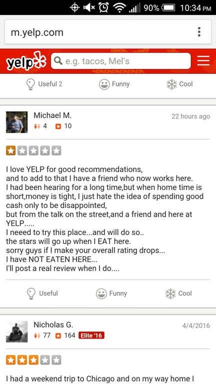 web page - @ 90% m.yelp.com yelp Q e.g. tacos, Mel's Useful 2 Funny Cool 22 hours ago Michael M. 4 10 I love Yelp for good recommendations, and to add to that I have a friend who now works here. I had been hearing for a long time, but when home time is sh