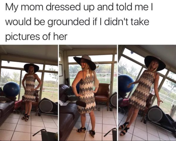 living best life meme - My mom dressed up and told mel would be grounded if I didn't take pictures of her