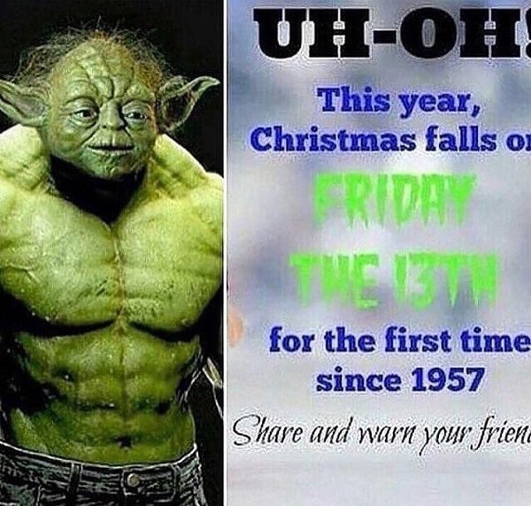 thicc yoda - UhOh This year, Christmas falls on Friday for the first time since 1957 and warn your friena